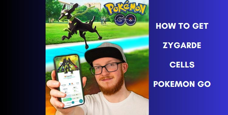 how to get Zygarde Cells in Pokemon GO